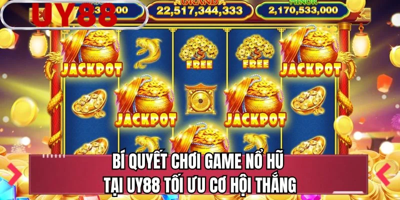 Bí quyết chơi game nổ hũ tại UY88 tối ưu cơ hội thắng