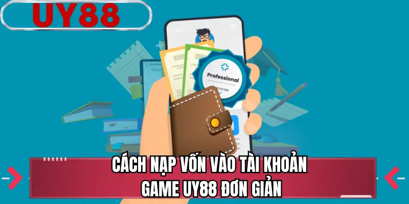 Cách nạp vốn vào tài khoản game UY88 đơn giản