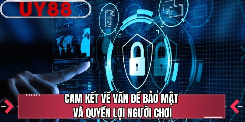 Cam kết về vấn đề bảo mật và quyền lợi người chơi