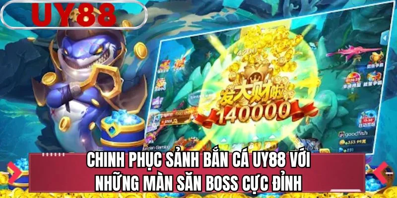 Chinh phục sảnh bắn cá UY88 với những màn săn BOSS cực đỉnh