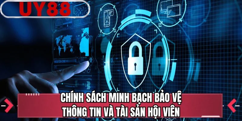 Chính sách minh bạch bảo vệ thông tin và tài sản hội viên
