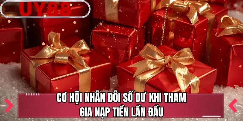 Cơ hội nhân đôi số dư khi tham gia nạp tiền lần đầu