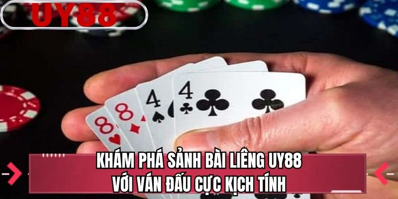 Khám phá sảnh bài liêng UY88 với ván đấu cực kịch tính